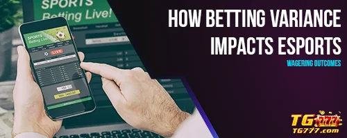 How Betting Variance Impacts Esports Wagering Outcomes